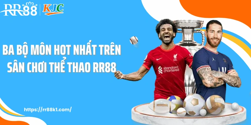 Ba bộ môn hot nhất trên sân chơi thể thao RR88