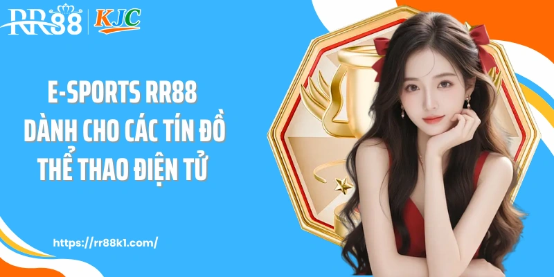 E-sports RR88 dành cho các tín đồ thể thao điện tử 